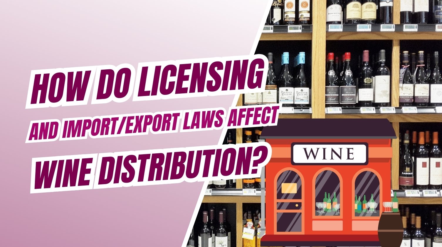 Understanding Licensing and Import/Export Laws in Wine Distribution