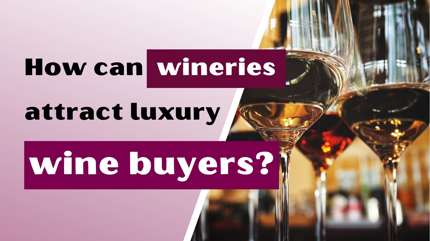How Can Wineries Attract Luxury Wine Buyers?