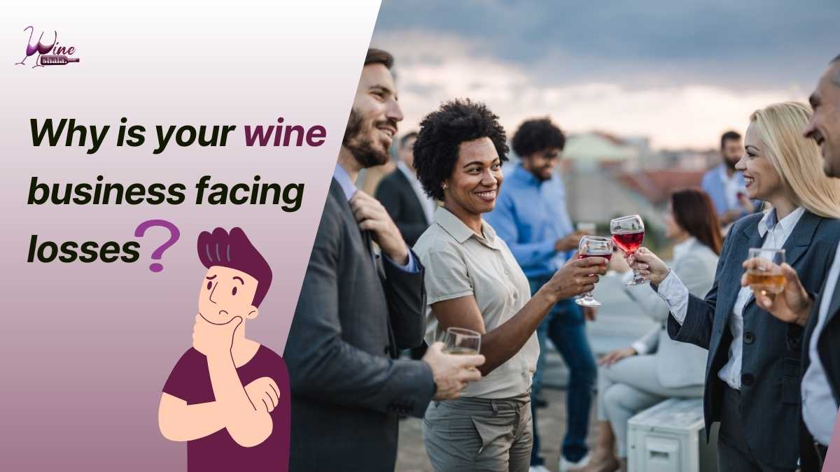 Why is Your Wine Business Facing Losses? And How Wineshala Can Help Your Business Grow?